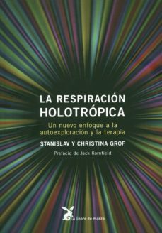 La Respiracion Holotropica: un Nuevo Enfoque a la Autoexploracion y la Terapia